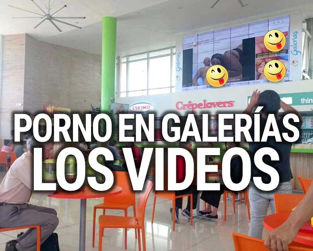 Alguien puso Porno en Galerías. Tenemos los videos que lo prueban