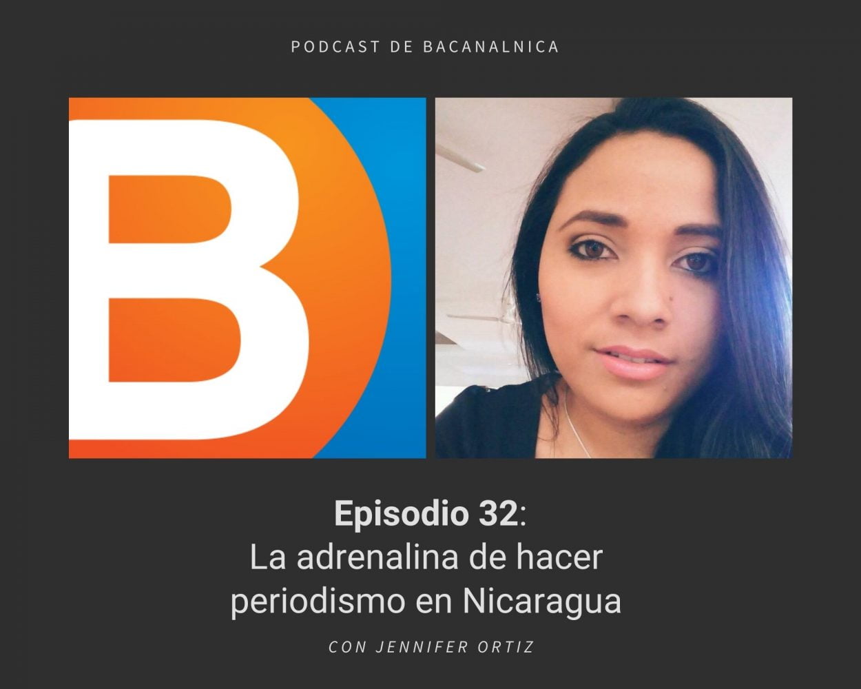 Episodio 32 del podcast de Bacanalnica, con Jennifer Ortiz