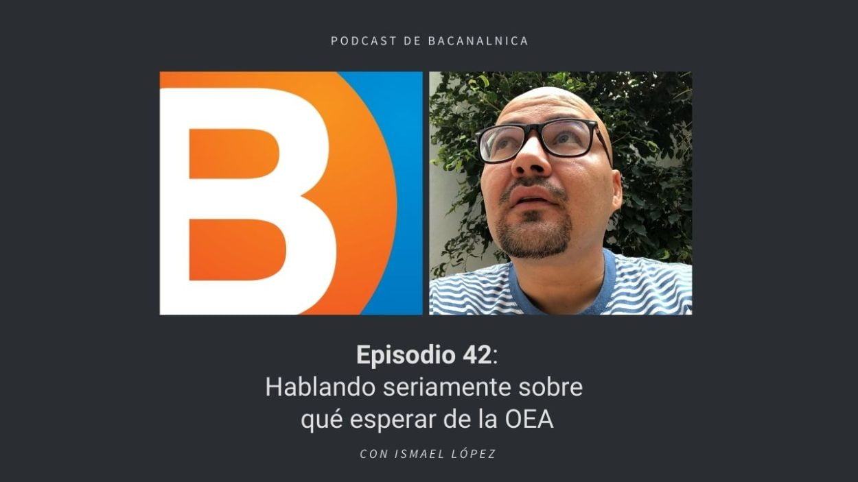 Episodio 42 del podcast de Bacanalnica, con Ismael López