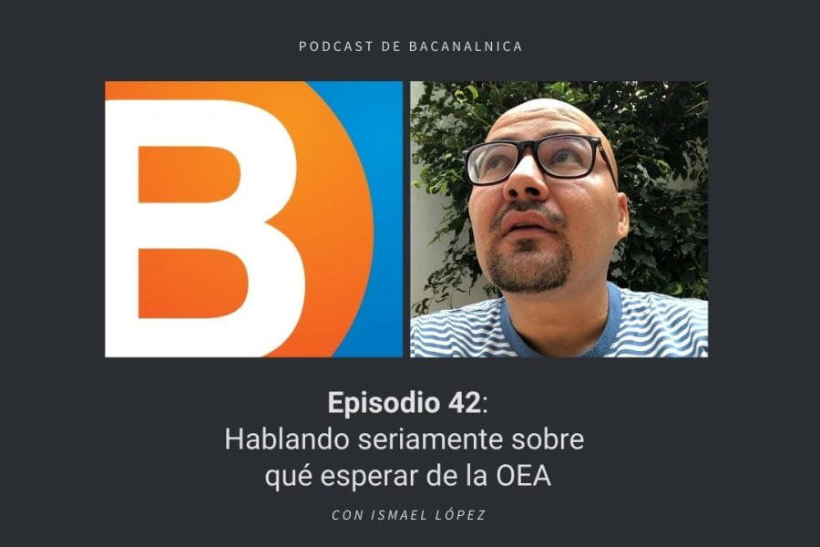 Episodio 42 del podcast de Bacanalnica, con Ismael López