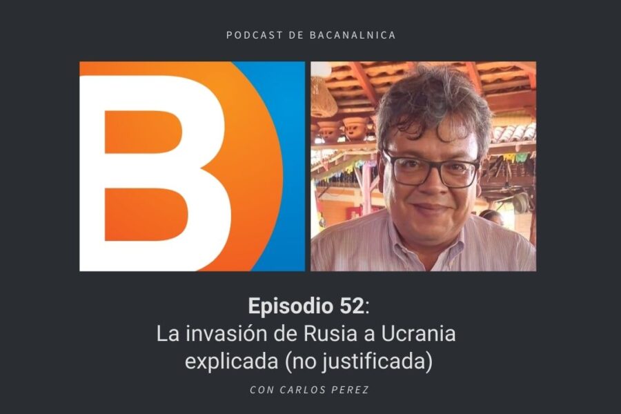 Episodio 52 del podcast de Bacanalnica, con Carlos Perez