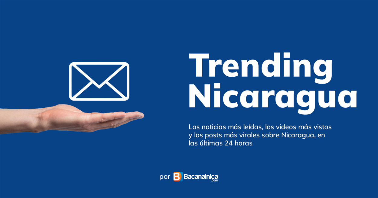 Bacanalnica presenta, «Trending Nicaragua»